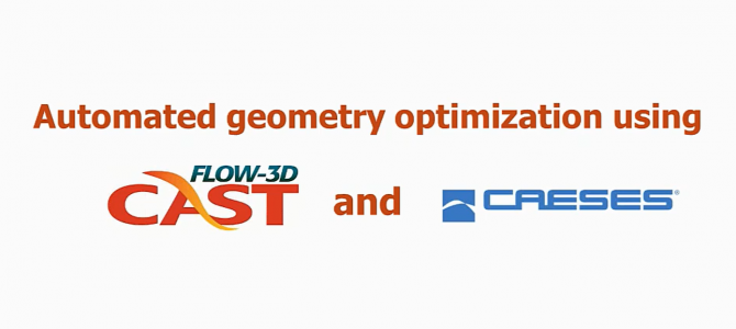 Recording Available: Automated Geometry Optimization using FLOW-3D Cast and CAESES Recording Available: Automated Geometry Optimization using FLOW-3D Cast and CAESES